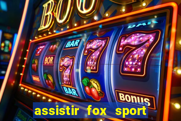 assistir fox sport futebol tv